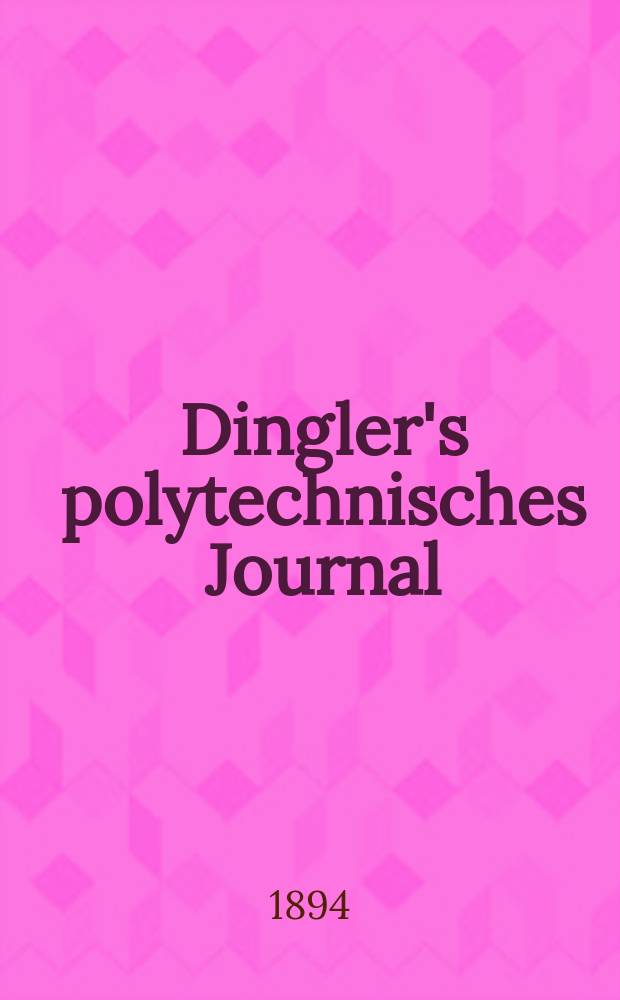 Dingler's polytechnisches Journal : Eine Zeitschrift zur Verbreitung gemeinn&uuml;tziger Kenntnisse im Gebiete der Naturwissenschaft, der Chemie, der Pharmacie, der Mechanik, der Manufacturen, Fabriken, K&uuml;nste, Gewerbe, der Handlung der Haus- und Landwirtschaft. Jg.75 1894, Bd.41(291), H.10