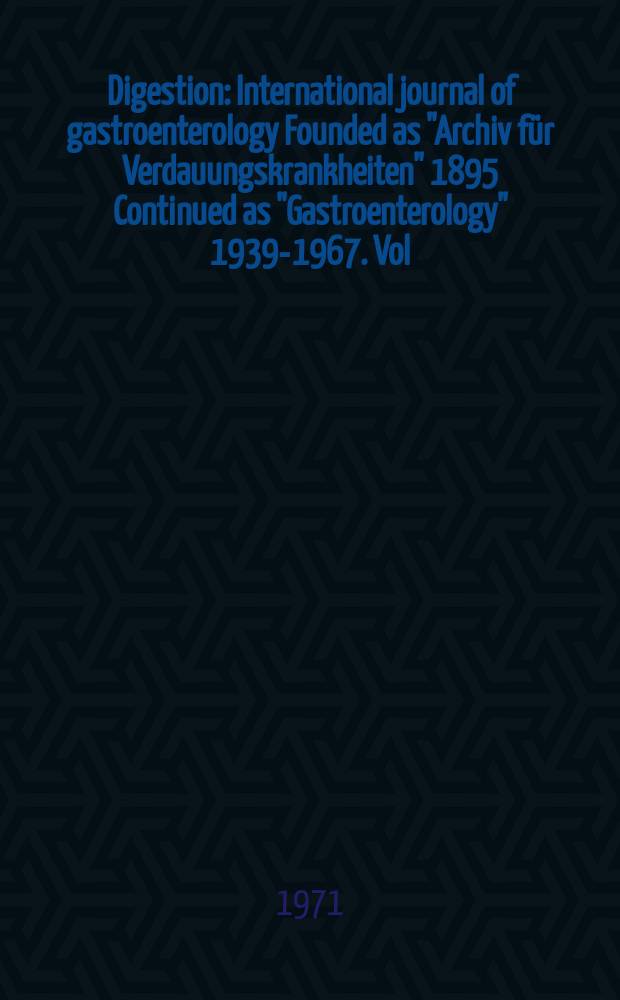 Digestion : International journal of gastroenterology Founded as "Archiv für Verdauungskrankheiten" 1895 Continued as "Gastroenterology" 1939-1967. Vol.4, №5