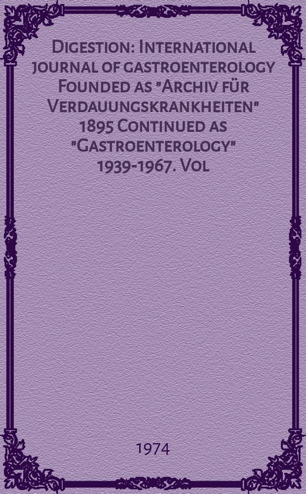 Digestion : International journal of gastroenterology Founded as "Archiv für Verdauungskrankheiten" 1895 Continued as "Gastroenterology" 1939-1967. Vol.11, №3