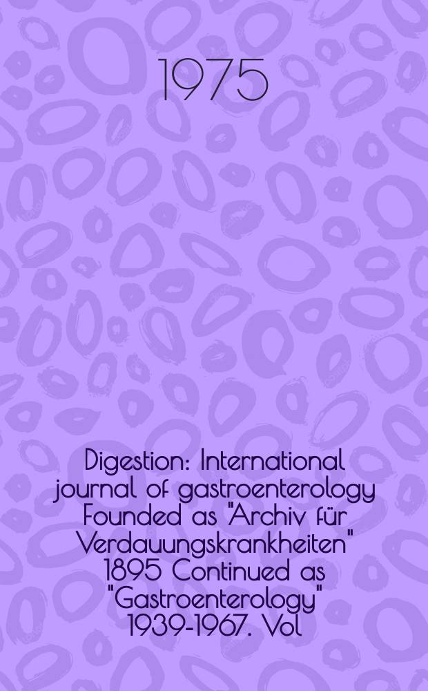 Digestion : International journal of gastroenterology Founded as "Archiv für Verdauungskrankheiten" 1895 Continued as "Gastroenterology" 1939-1967. Vol.13, №5