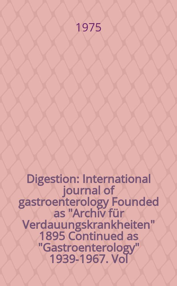 Digestion : International journal of gastroenterology Founded as "Archiv für Verdauungskrankheiten" 1895 Continued as "Gastroenterology" 1939-1967. Vol.13, №6