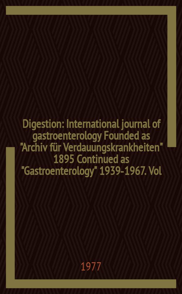 Digestion : International journal of gastroenterology Founded as "Archiv für Verdauungskrankheiten" 1895 Continued as "Gastroenterology" 1939-1967. Vol.15, №3