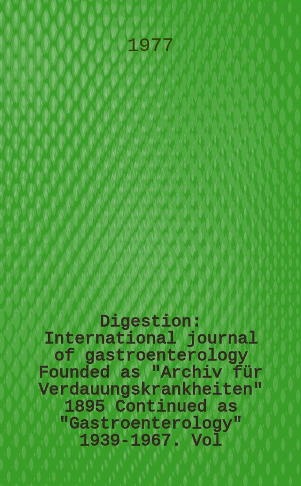 Digestion : International journal of gastroenterology Founded as "Archiv für Verdauungskrankheiten" 1895 Continued as "Gastroenterology" 1939-1967. Vol.16, №4