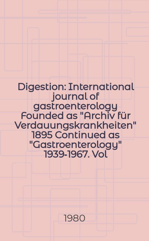 Digestion : International journal of gastroenterology Founded as "Archiv für Verdauungskrankheiten" 1895 Continued as "Gastroenterology" 1939-1967. Vol.20, №3