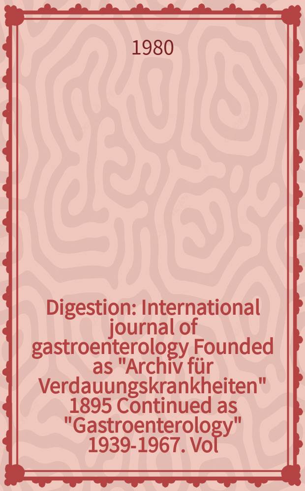 Digestion : International journal of gastroenterology Founded as "Archiv für Verdauungskrankheiten" 1895 Continued as "Gastroenterology" 1939-1967. Vol.20, №6