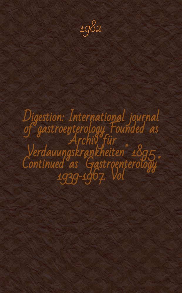 Digestion : International journal of gastroenterology Founded as "Archiv für Verdauungskrankheiten" 1895 Continued as "Gastroenterology" 1939-1967. Vol.24, №3