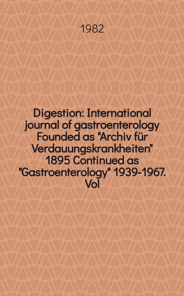 Digestion : International journal of gastroenterology Founded as "Archiv für Verdauungskrankheiten" 1895 Continued as "Gastroenterology" 1939-1967. Vol.24, №4