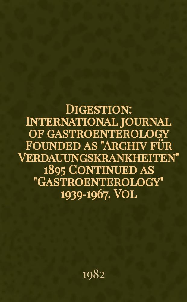 Digestion : International journal of gastroenterology Founded as "Archiv für Verdauungskrankheiten" 1895 Continued as "Gastroenterology" 1939-1967. Vol.25, №4