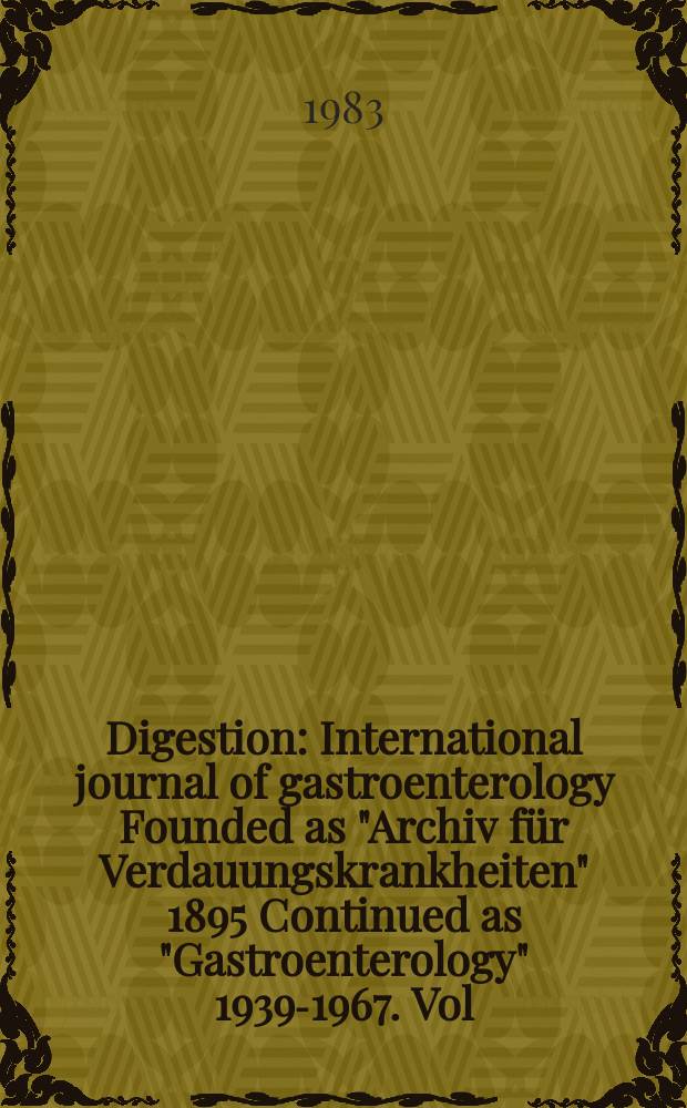 Digestion : International journal of gastroenterology Founded as "Archiv für Verdauungskrankheiten" 1895 Continued as "Gastroenterology" 1939-1967. Vol. 27, №4