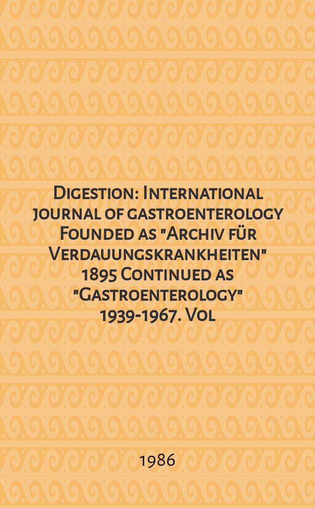 Digestion : International journal of gastroenterology Founded as "Archiv für Verdauungskrankheiten" 1895 Continued as "Gastroenterology" 1939-1967. Vol.33, №1