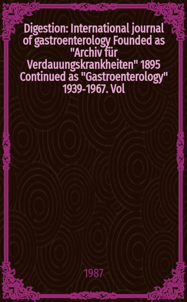 Digestion : International journal of gastroenterology Founded as "Archiv für Verdauungskrankheiten" 1895 Continued as "Gastroenterology" 1939-1967. Vol.36, №2