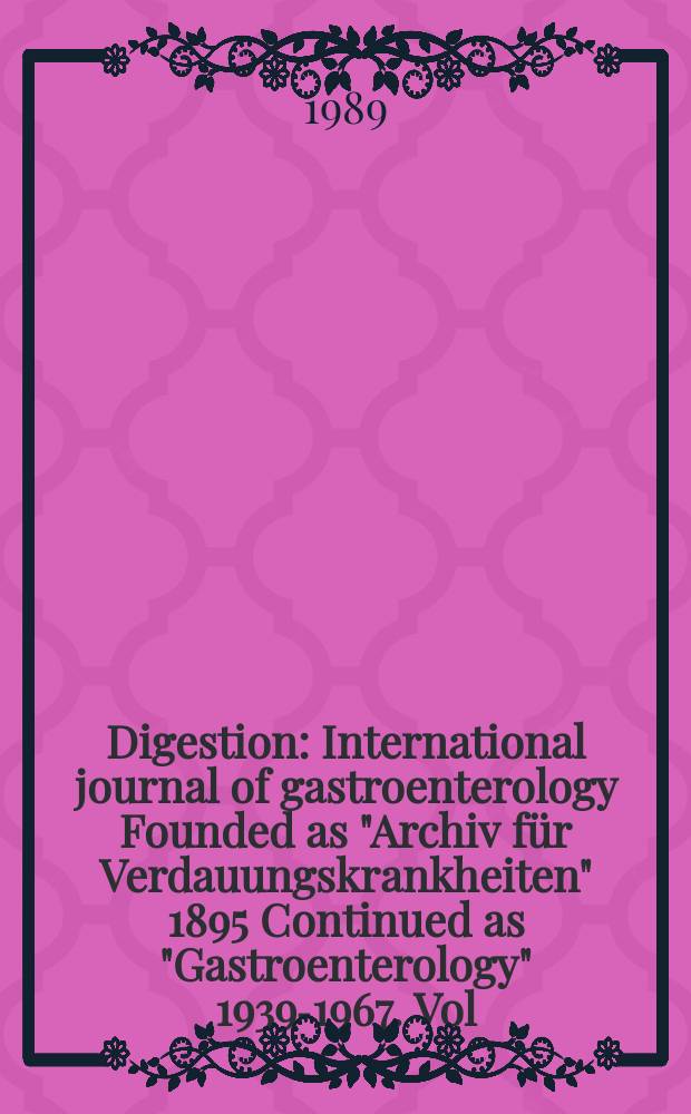 Digestion : International journal of gastroenterology Founded as "Archiv für Verdauungskrankheiten" 1895 Continued as "Gastroenterology" 1939-1967. Vol.44, №1