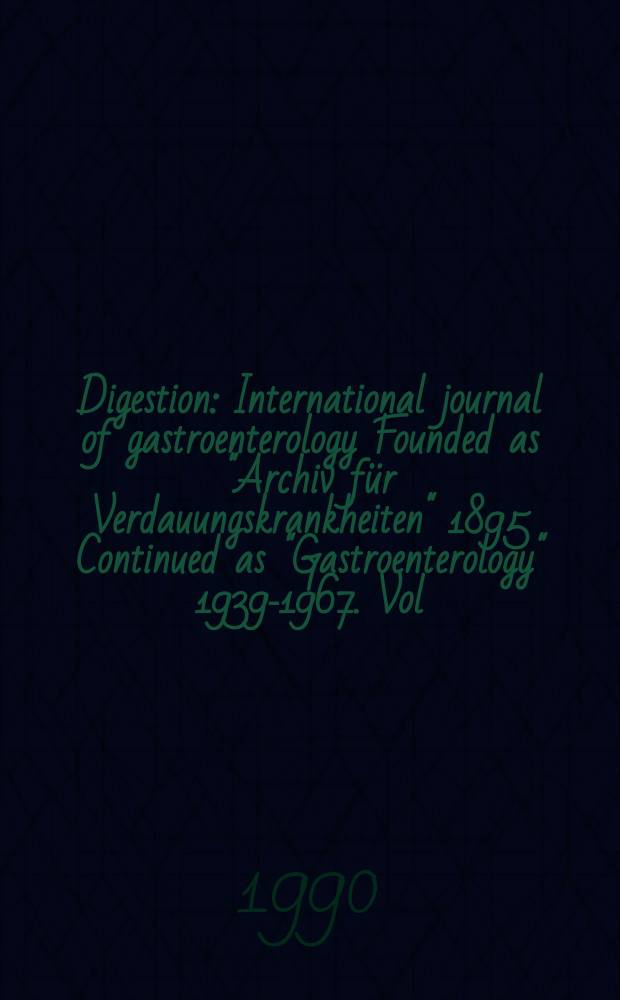 Digestion : International journal of gastroenterology Founded as "Archiv für Verdauungskrankheiten" 1895 Continued as "Gastroenterology" 1939-1967. Vol.47, №2