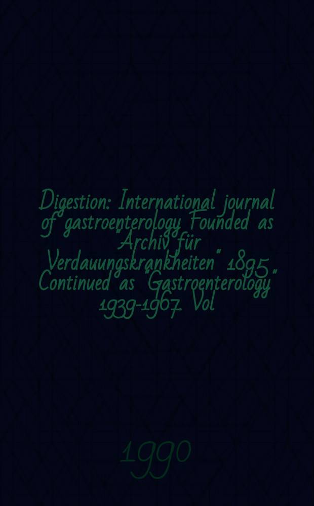 Digestion : International journal of gastroenterology Founded as "Archiv für Verdauungskrankheiten" 1895 Continued as "Gastroenterology" 1939-1967. Vol.47, №2