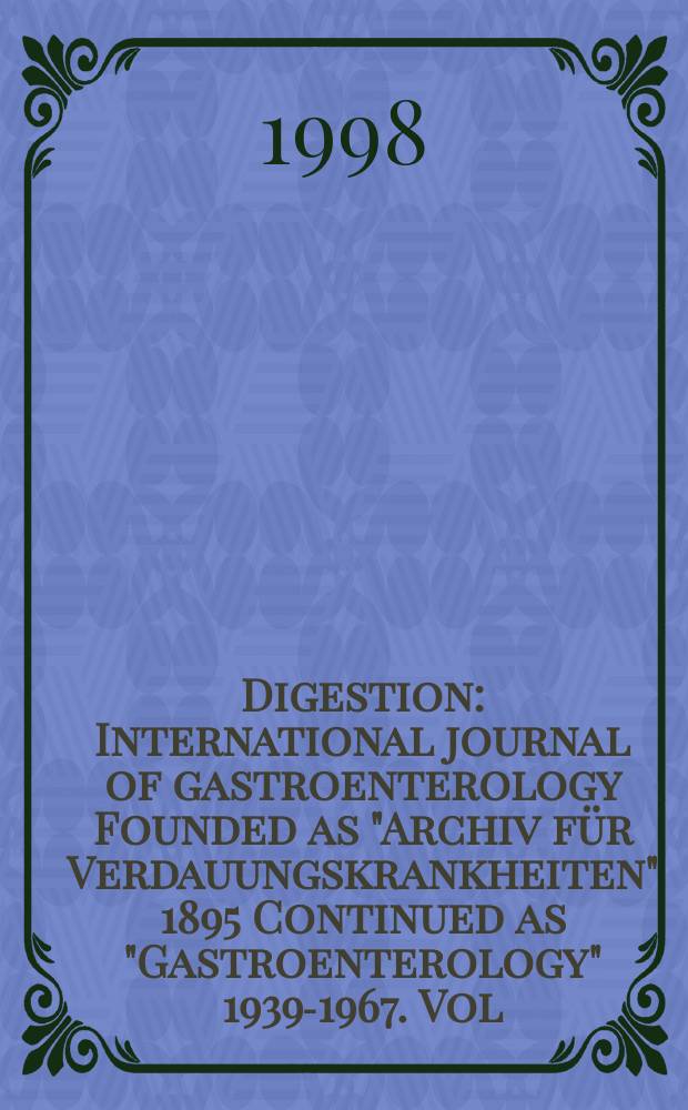 Digestion : International journal of gastroenterology Founded as "Archiv für Verdauungskrankheiten" 1895 Continued as "Gastroenterology" 1939-1967. Vol.59, №5 : Quadrennial review