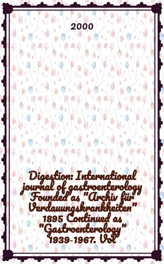 Digestion : International journal of gastroenterology Founded as "Archiv für Verdauungskrankheiten" 1895 Continued as "Gastroenterology" 1939-1967. Vol.62, №2