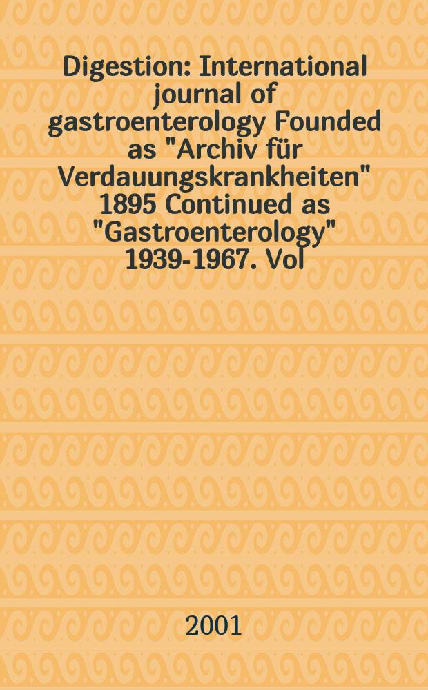 Digestion : International journal of gastroenterology Founded as "Archiv für Verdauungskrankheiten" 1895 Continued as "Gastroenterology" 1939-1967. Vol.64, №4