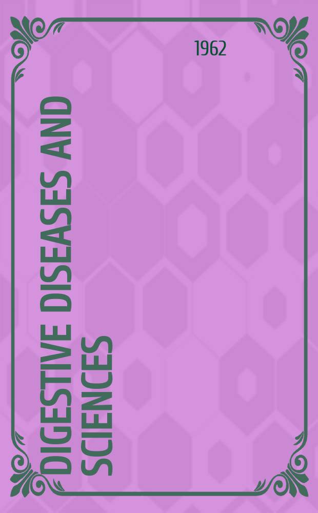 Digestive diseases and sciences : Formerly publ. as the American journal of digestive diseases. Vol.7, №1