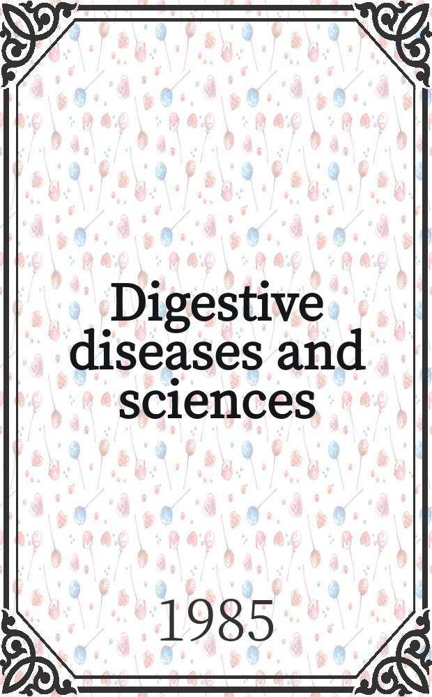 Digestive diseases and sciences : Formerly publ. as the American journal of digestive diseases. Vol.30, №3