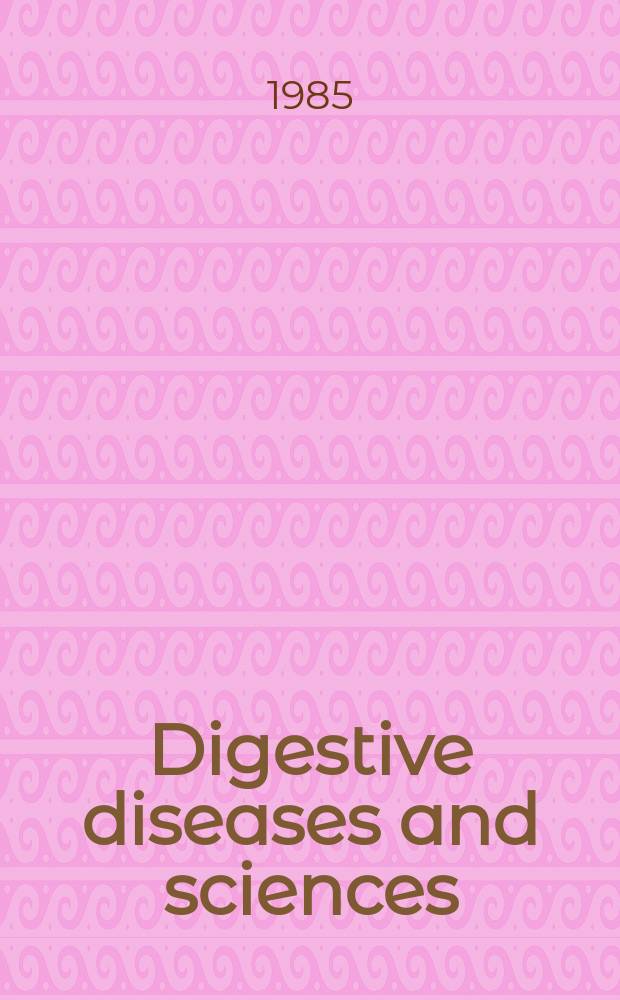 Digestive diseases and sciences : Formerly publ. as the American journal of digestive diseases. Vol.30, №6