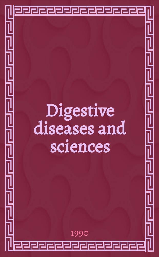Digestive diseases and sciences : Formerly publ. as the American journal of digestive diseases. Vol.35, №3