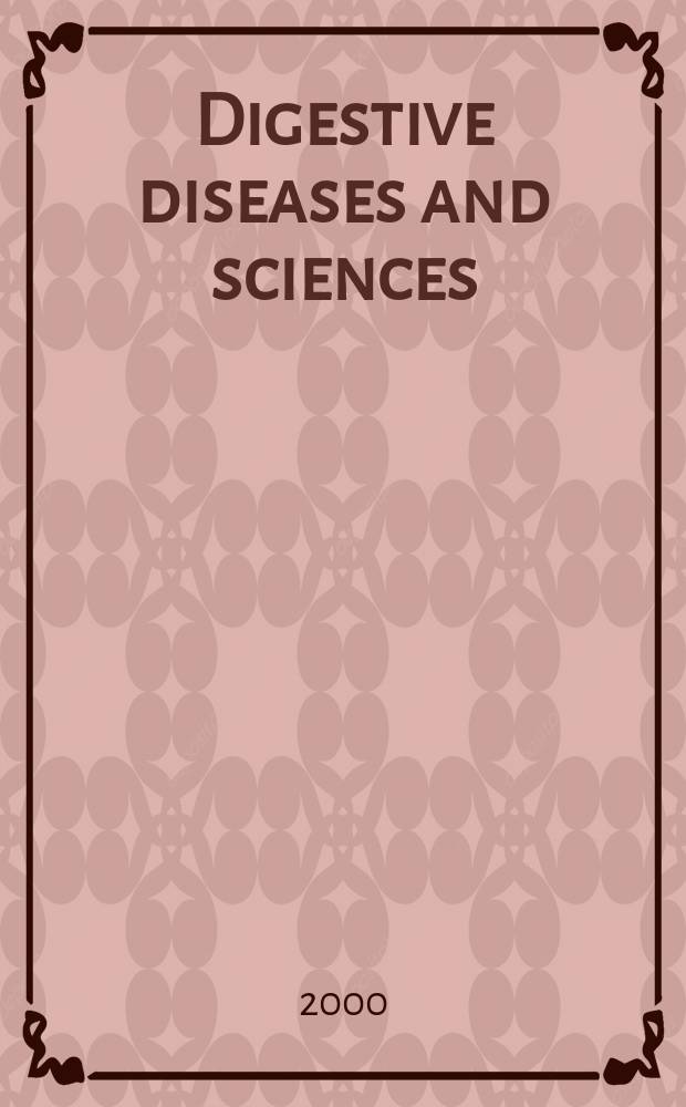 Digestive diseases and sciences : Formerly publ. as the American journal of digestive diseases. Vol.45, №2