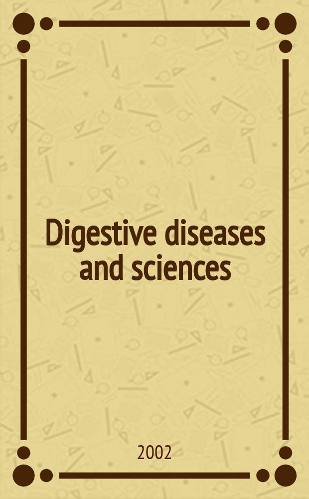 Digestive diseases and sciences : Formerly publ. as the American journal of digestive diseases. Vol.47, №5