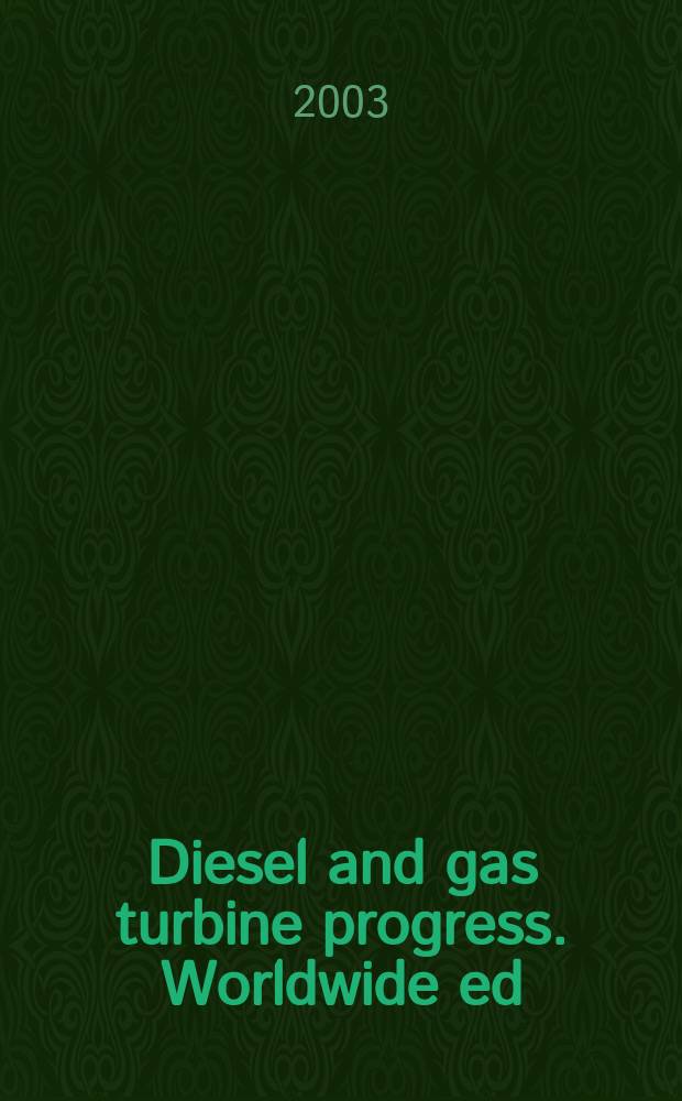 Diesel and gas turbine progress. Worldwide ed : The international engine man's magazine. Vol.35, №3