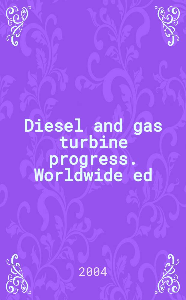 Diesel and gas turbine progress. Worldwide ed : The international engine man's magazine. Vol.36, №1