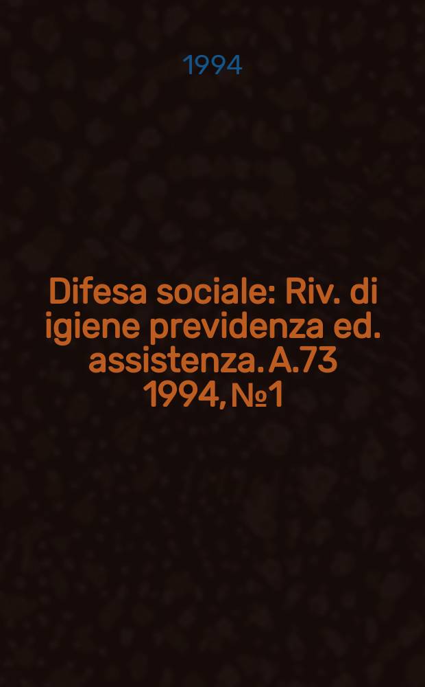 Difesa sociale : Riv. di igiene previdenza ed. assistenza. A.73 1994, №1