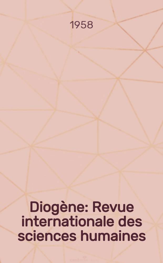Diogène : Revue internationale des sciences humaines : Publ. sous les auspices du Conseil international de la philosophie et des sciences humaines et avec l'aide de l'Unesco