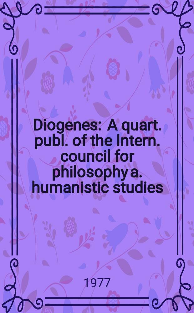 Diogenes : A quart. publ. of the Intern. council for philosophy a. humanistic studies