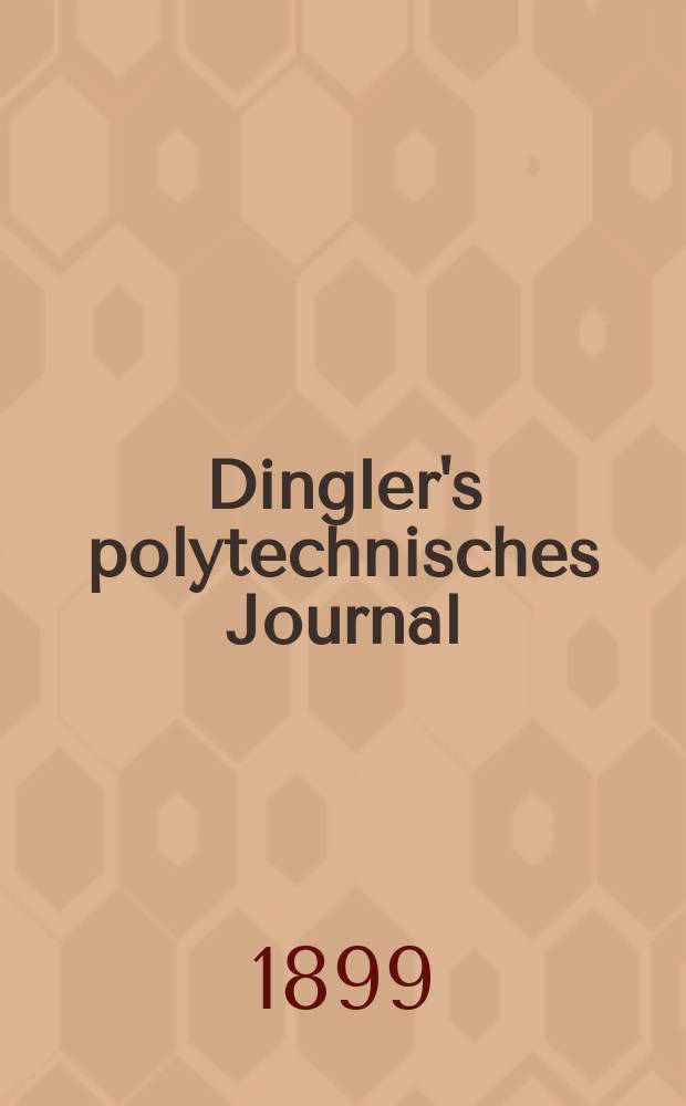 Dingler's polytechnisches Journal : Eine Zeitschrift zur Verbreitung gemeinnütziger Kenntnisse im Gebiete der Naturwissenschaft, der Chemie, der Pharmacie, der Mechanik, der Manufacturen, Fabriken, Künste, Gewerbe, der Handlung der Haus- und Landwirtschaft. Jg.80 1899, Bd.11 (311), H.10