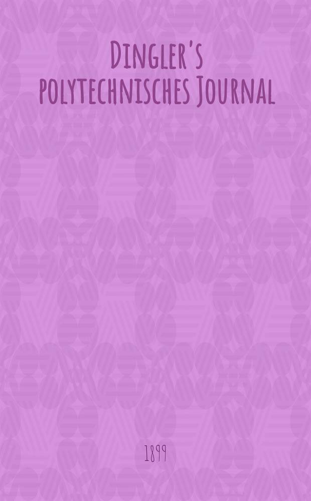 Dingler's polytechnisches Journal : Eine Zeitschrift zur Verbreitung gemeinnütziger Kenntnisse im Gebiete der Naturwissenschaft, der Chemie, der Pharmacie, der Mechanik, der Manufacturen, Fabriken, Künste, Gewerbe, der Handlung der Haus- und Landwirtschaft. Jg.80 1899, Bd.12 (312), H.8