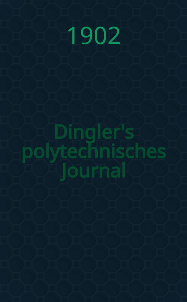 Dingler's polytechnisches Journal : Eine Zeitschrift zur Verbreitung gemeinnütziger Kenntnisse im Gebiete der Naturwissenschaft, der Chemie, der Pharmacie, der Mechanik, der Manufacturen, Fabriken, Künste, Gewerbe, der Handlung der Haus- und Landwirtschaft. Jg.83 1902, Bd.317, H.6