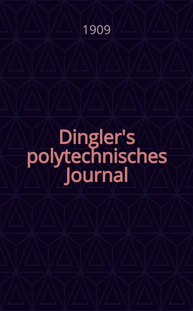 Dingler's polytechnisches Journal : Eine Zeitschrift zur Verbreitung gemeinn&uuml;tziger Kenntnisse im Gebiete der Naturwissenschaft, der Chemie, der Pharmacie, der Mechanik, der Manufacturen, Fabriken, K&uuml;nste, Gewerbe, der Handlung der Haus- und Landwirtschaft. Jg.90 1909, Bd.324, H.2