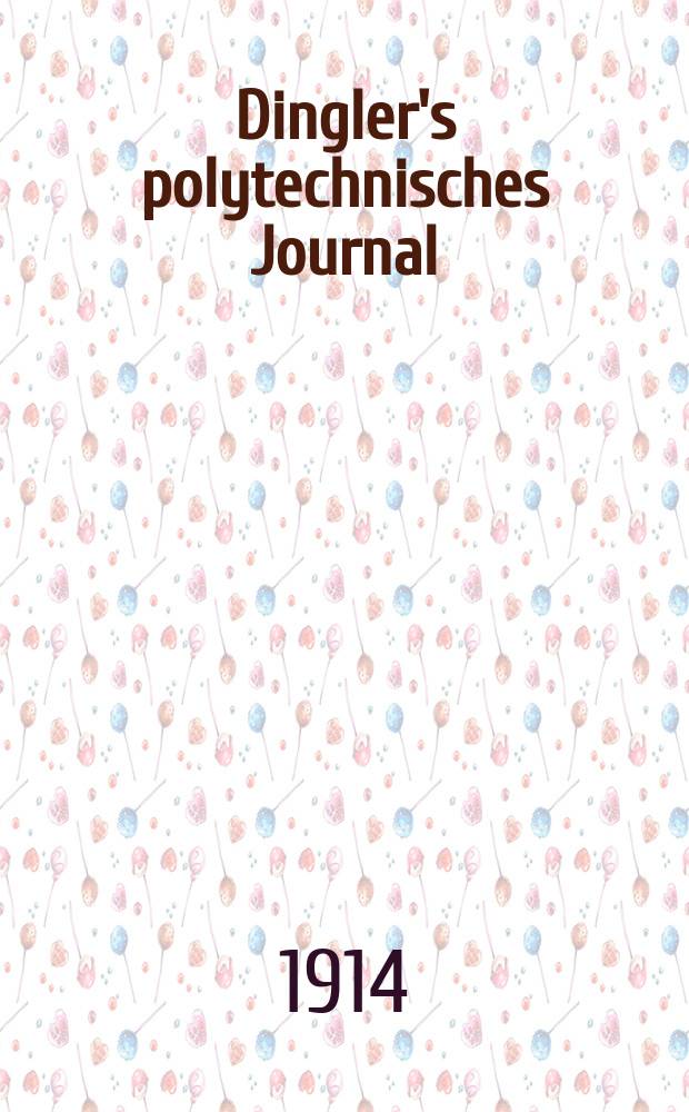 Dingler's polytechnisches Journal : Eine Zeitschrift zur Verbreitung gemeinnütziger Kenntnisse im Gebiete der Naturwissenschaft, der Chemie, der Pharmacie, der Mechanik, der Manufacturen, Fabriken, Künste, Gewerbe, der Handlung der Haus- und Landwirtschaft. Jg.95 1914, Bd.329, H.39