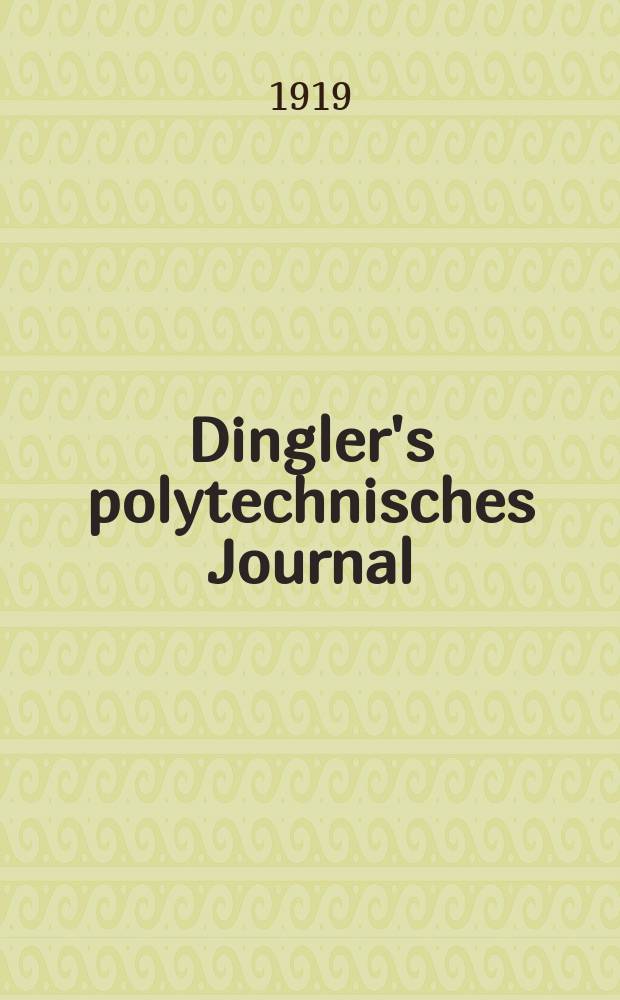 Dingler's polytechnisches Journal : Eine Zeitschrift zur Verbreitung gemeinnütziger Kenntnisse im Gebiete der Naturwissenschaft, der Chemie, der Pharmacie, der Mechanik, der Manufacturen, Fabriken, Künste, Gewerbe, der Handlung der Haus- und Landwirtschaft. Jg.100 1919, Bd.334, H.11
