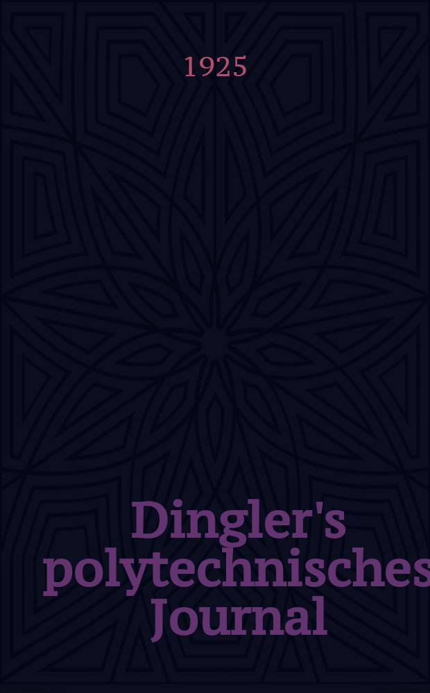 Dingler's polytechnisches Journal : Eine Zeitschrift zur Verbreitung gemeinn&uuml;tziger Kenntnisse im Gebiete der Naturwissenschaft, der Chemie, der Pharmacie, der Mechanik, der Manufacturen, Fabriken, K&uuml;nste, Gewerbe, der Handlung der Haus- und Landwirtschaft. Jg.106 1925, Bd.340, H.5