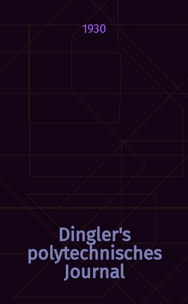 Dingler's polytechnisches Journal : Eine Zeitschrift zur Verbreitung gemeinnütziger Kenntnisse im Gebiete der Naturwissenschaft, der Chemie, der Pharmacie, der Mechanik, der Manufacturen, Fabriken, Künste, Gewerbe, der Handlung der Haus- und Landwirtschaft. Jg.111 1930, Bd.345, H.11