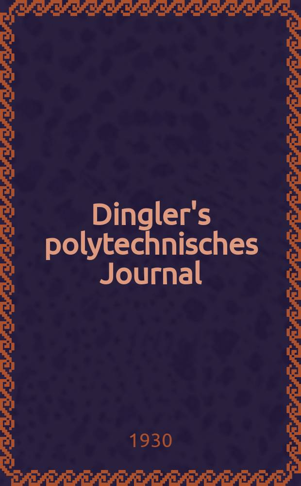 Dingler's polytechnisches Journal : Eine Zeitschrift zur Verbreitung gemeinnütziger Kenntnisse im Gebiete der Naturwissenschaft, der Chemie, der Pharmacie, der Mechanik, der Manufacturen, Fabriken, Künste, Gewerbe, der Handlung der Haus- und Landwirtschaft. Jg.111 1930, Bd.345, H.12