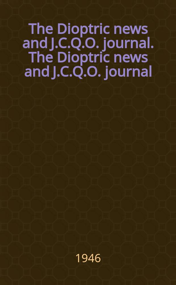The Dioptric news and J.C.Q.O. journal. The Dioptric news and J.C.Q.O. journal