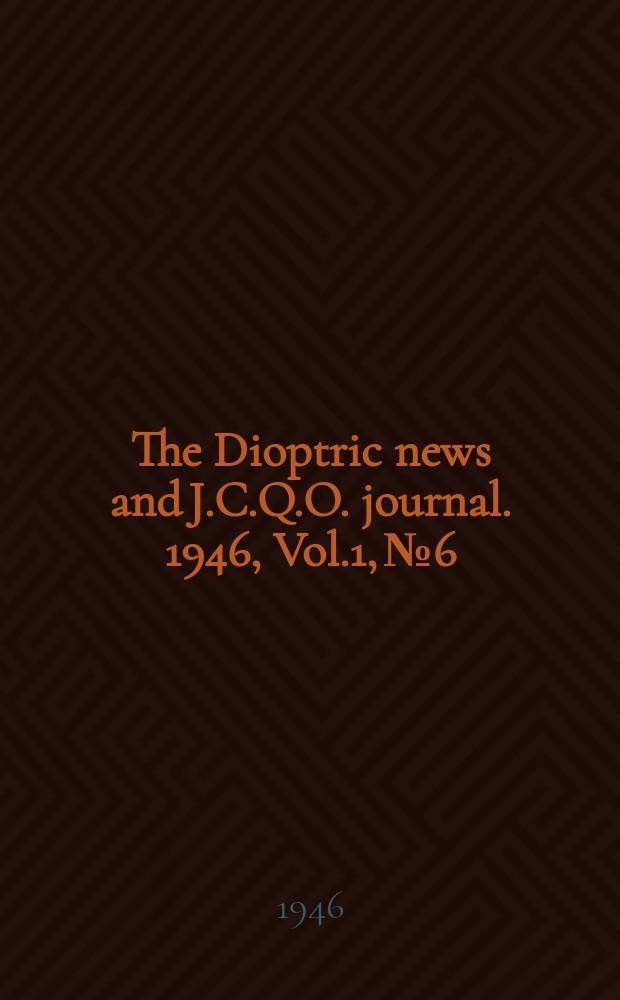 The Dioptric news and J.C.Q.O. journal. 1946, Vol.1, №6