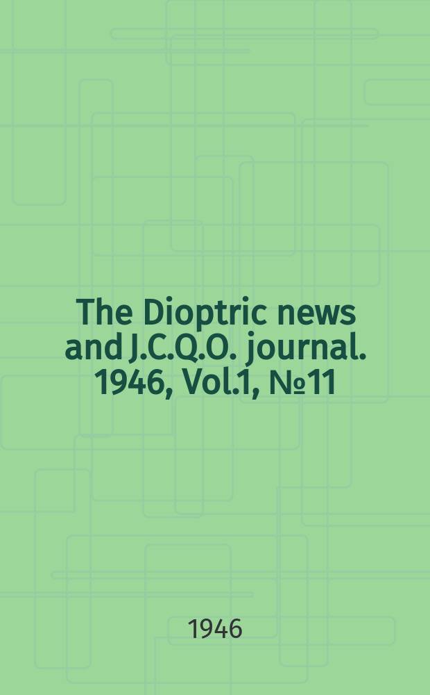The Dioptric news and J.C.Q.O. journal. 1946, Vol.1, №11