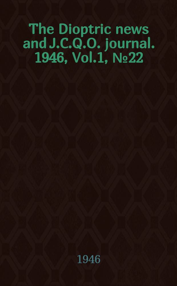 The Dioptric news and J.C.Q.O. journal. 1946, Vol.1, №22
