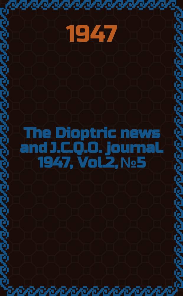 The Dioptric news and J.C.Q.O. journal. 1947, Vol.2, №5