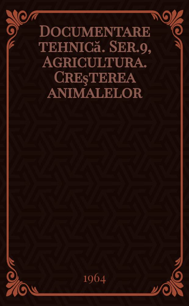 Documentare tehnică. Ser.9, Agricultura. Creşterea animalelor