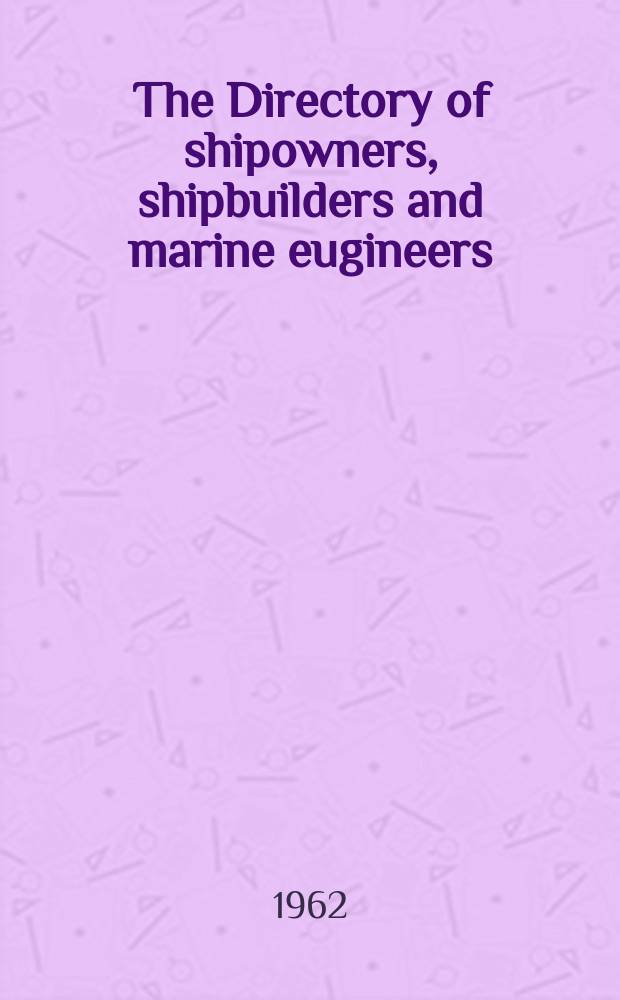 The Directory of shipowners, shipbuilders and marine eugineers : Sixtieth year of publication