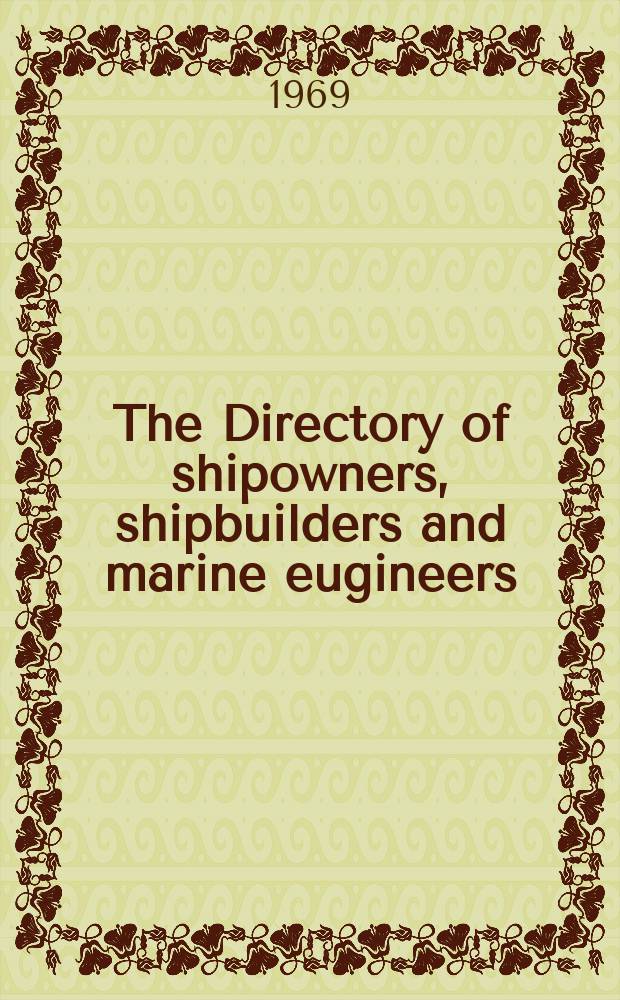 The Directory of shipowners, shipbuilders and marine eugineers : Sixty-seventh year of publication