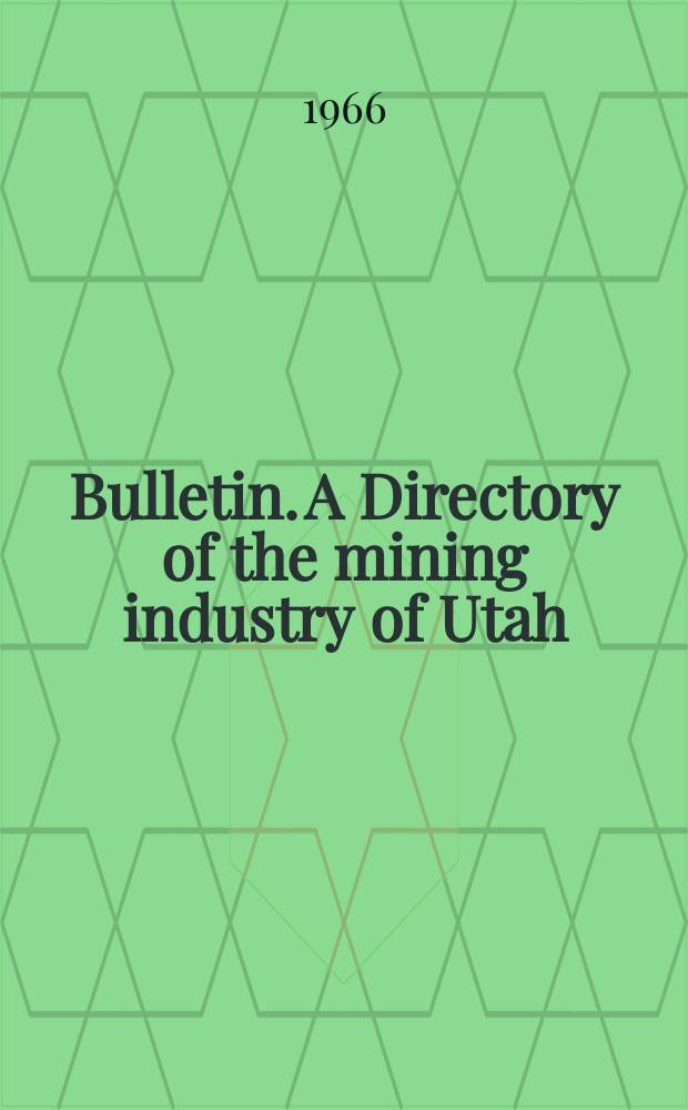 Bulletin. A Directory of the mining industry of Utah